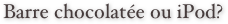 Barre chocolatée ou iPod?