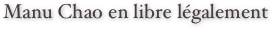 Manu Chao en libre légalement