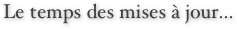 Le temps des mises à jour...