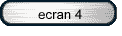 ecran 4