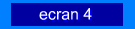 ecran 4