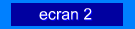 ecran 2