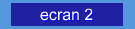 ecran 2