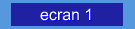 ecran 1