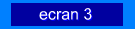 ecran 3