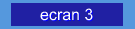 ecran 3